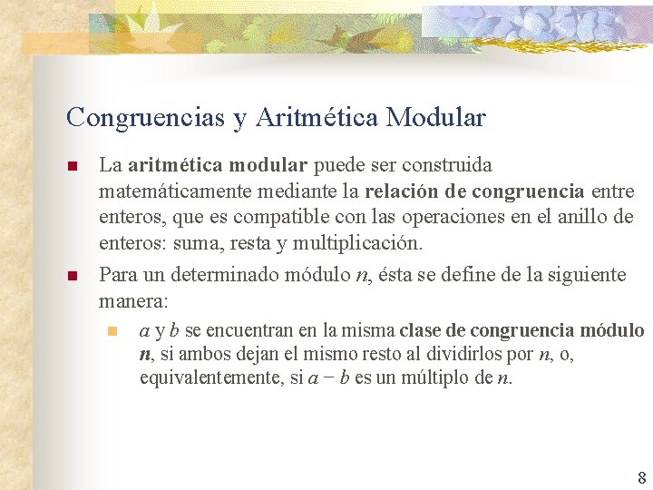 Congruencias y Aritmética Modular n n La aritmética modular puede ser construida matemáticamente mediante