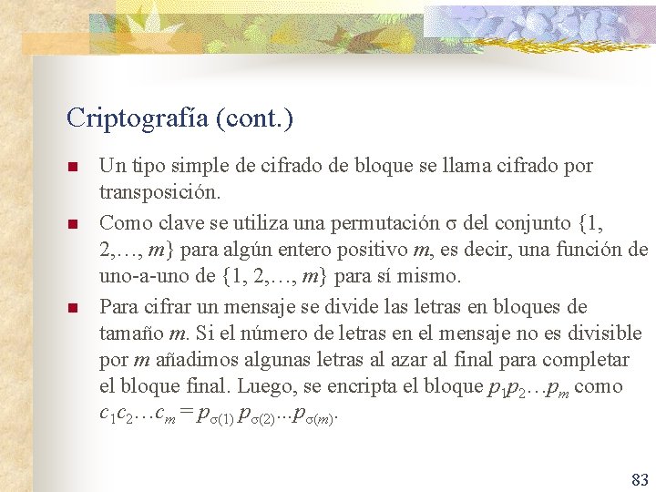 Criptografía (cont. ) n n n Un tipo simple de cifrado de bloque se