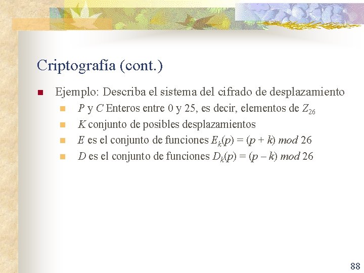 Criptografía (cont. ) n Ejemplo: Describa el sistema del cifrado de desplazamiento n n