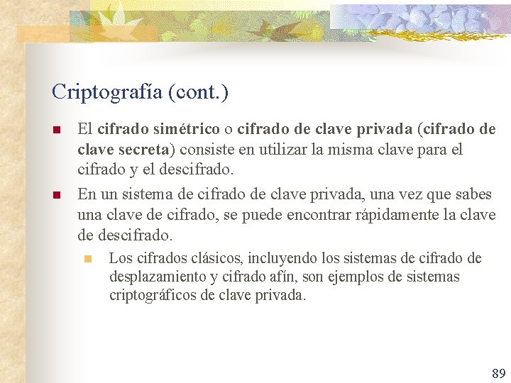 Criptografía (cont. ) n n El cifrado simétrico o cifrado de clave privada (cifrado