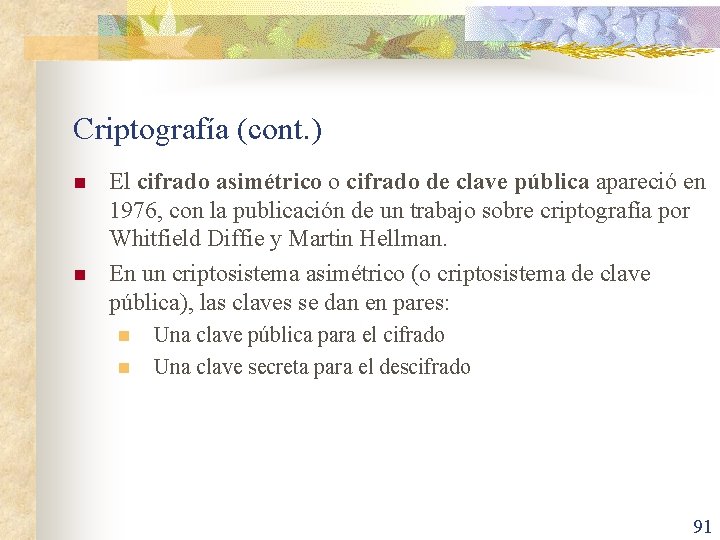 Criptografía (cont. ) n n El cifrado asimétrico o cifrado de clave pública apareció