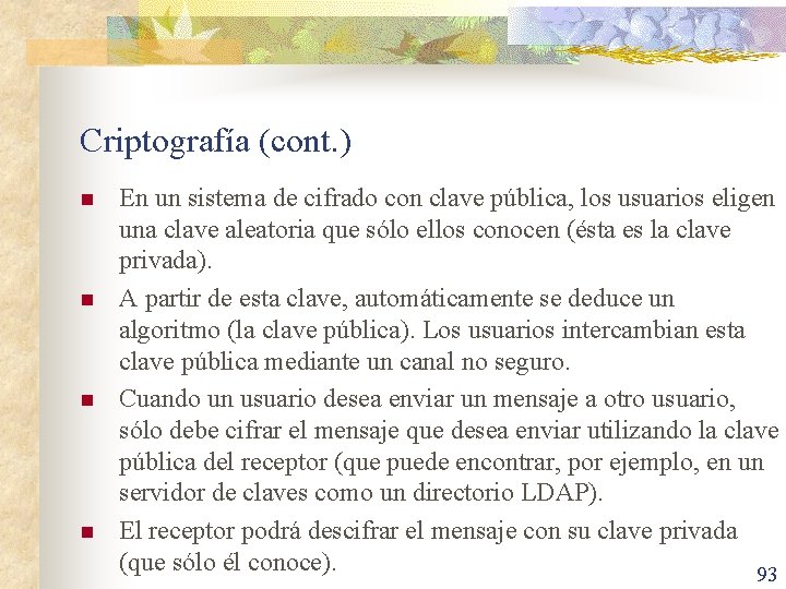 Criptografía (cont. ) n n En un sistema de cifrado con clave pública, los