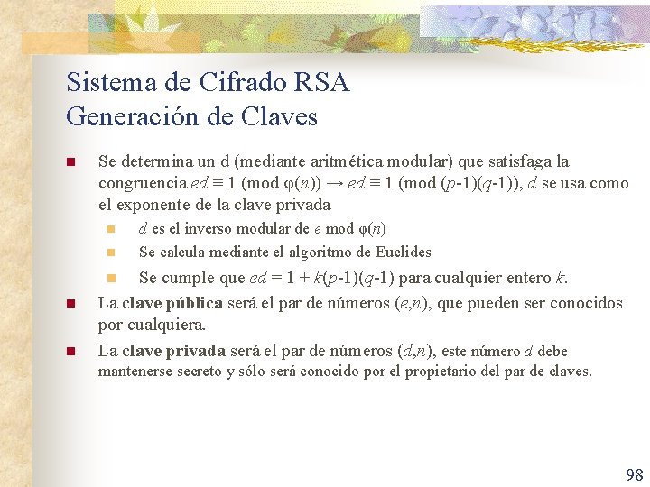 Sistema de Cifrado RSA Generación de Claves n Se determina un d (mediante aritmética