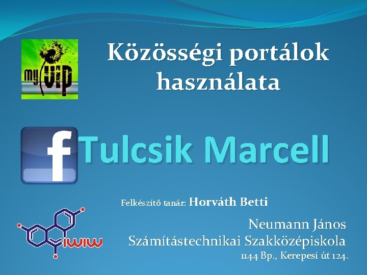 Közösségi portálok használata Tulcsik Marcell Felkészítő tanár: Horváth Betti Neumann János Számítástechnikai Szakközépiskola 1144