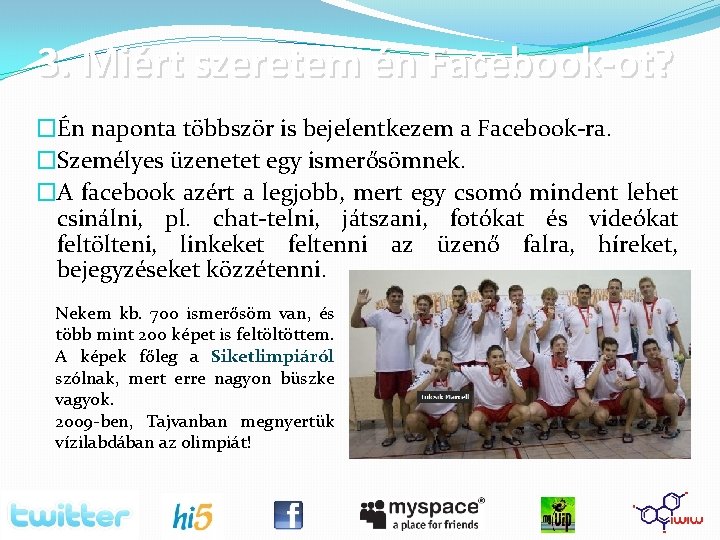 3. Miért szeretem én Facebook-ot? �Én naponta többször is bejelentkezem a Facebook-ra. �Személyes üzenetet