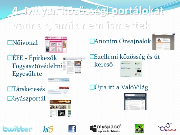 4. Milyen közösségi portálokat vannak, amik nem ismertek �Nőivonal �Anoním Önsajnálók Oldala �ÉFE -