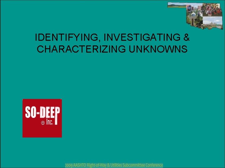 IDENTIFYING, INVESTIGATING & CHARACTERIZING UNKNOWNS 