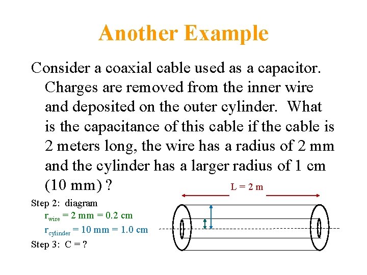 Another Example Consider a coaxial cable used as a capacitor. Charges are removed from