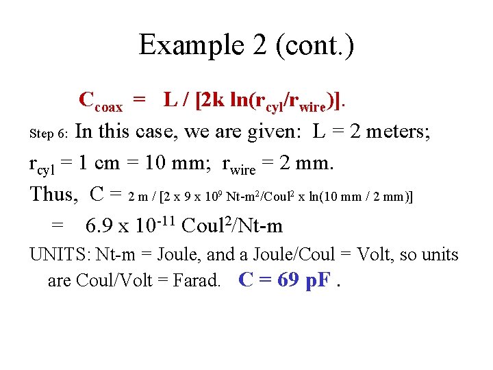 Example 2 (cont. ) Ccoax = L / [2 k ln(rcyl/rwire)]. Step 6: In