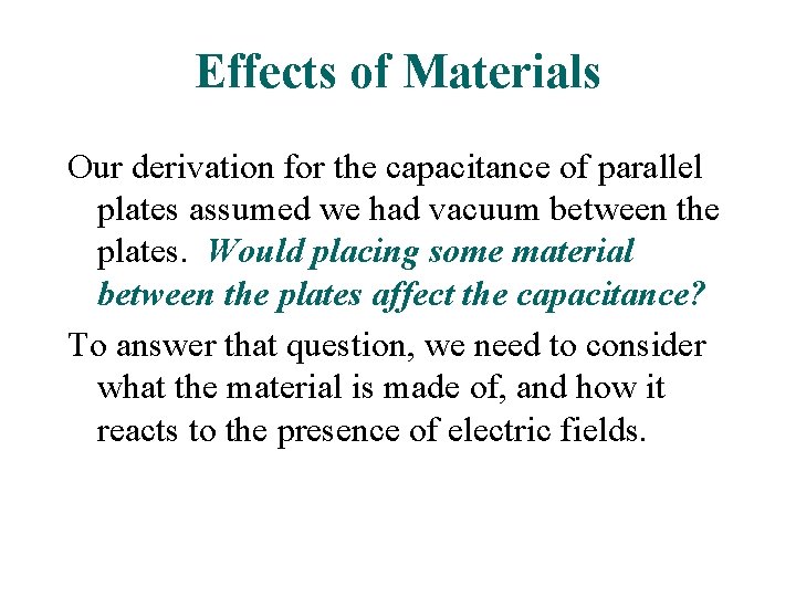 Effects of Materials Our derivation for the capacitance of parallel plates assumed we had