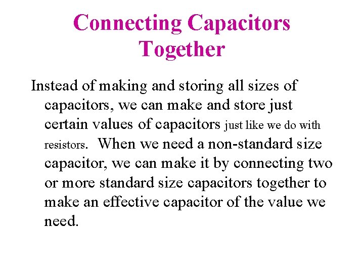 Connecting Capacitors Together Instead of making and storing all sizes of capacitors, we can