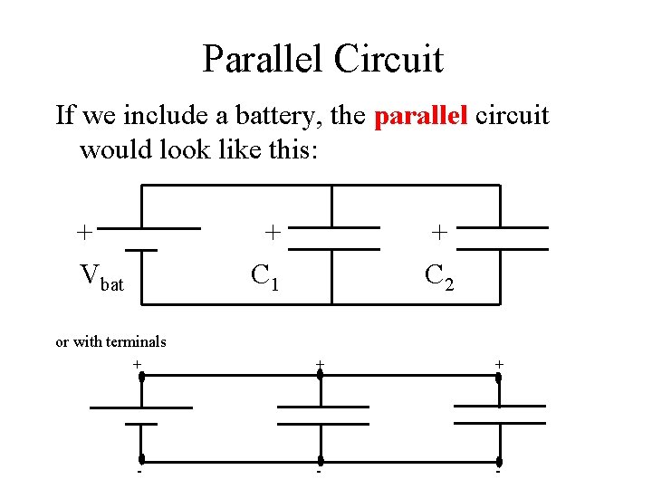 Parallel Circuit If we include a battery, the parallel circuit would look like this: