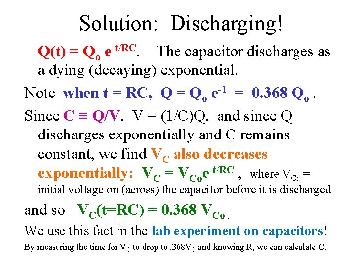 Solution: Discharging! Q(t) = Qo e-t/RC. The capacitor discharges as a dying (decaying) exponential.