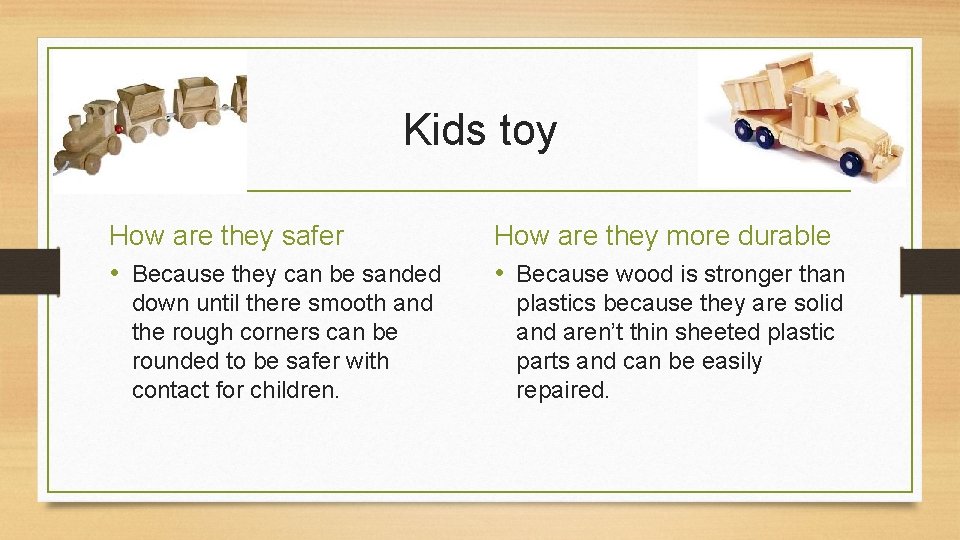 Kids toy How are they safer • Because they can be sanded down until