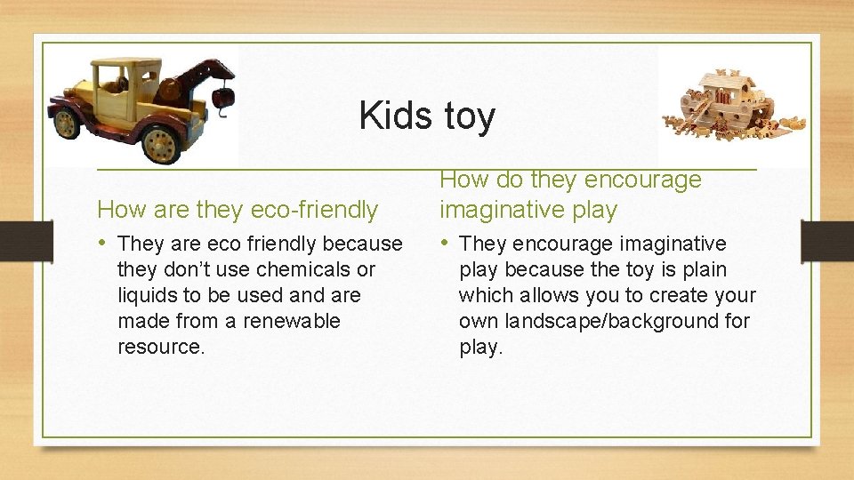 Kids toy How are they eco-friendly • They are eco friendly because they don’t