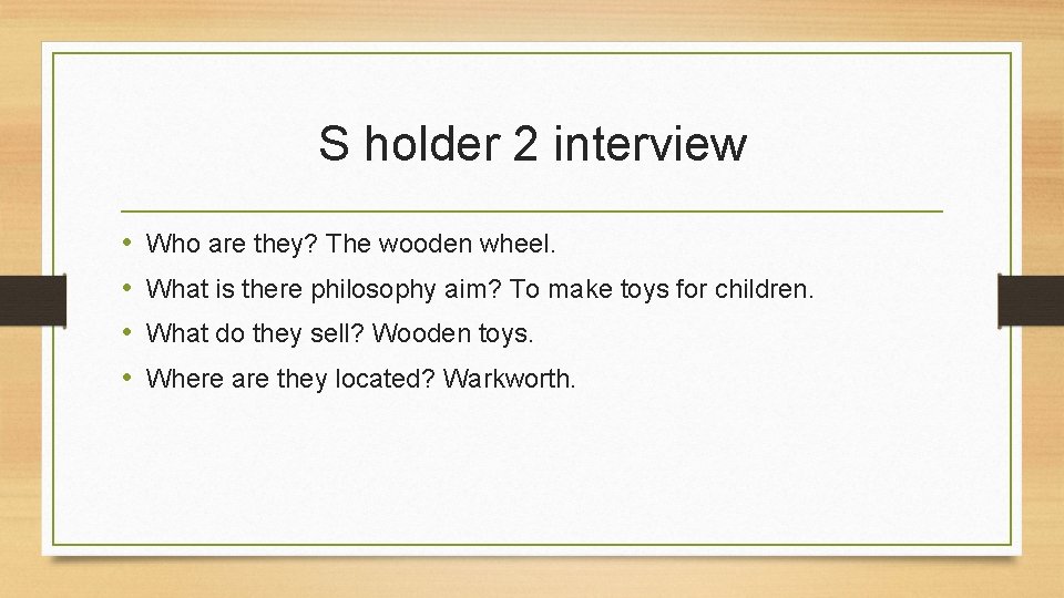 S holder 2 interview • • Who are they? The wooden wheel. What is