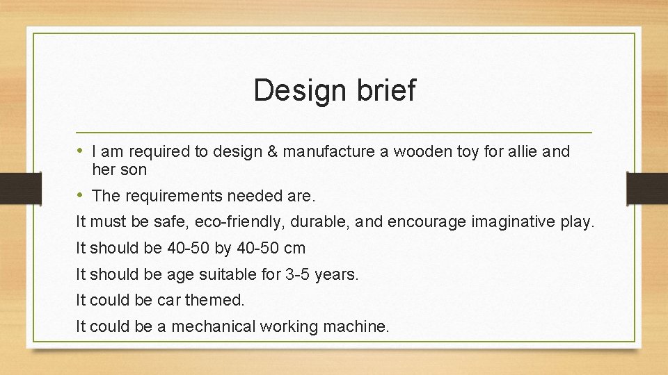 Design brief • I am required to design & manufacture a wooden toy for