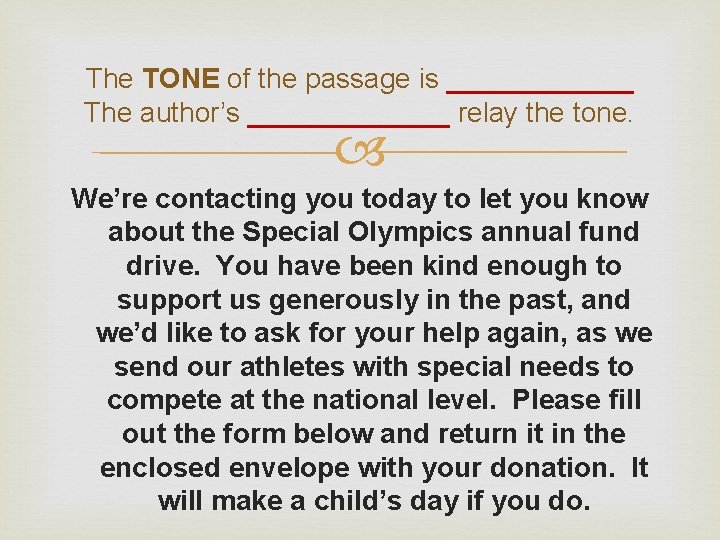 The TONE of the passage is ______ The author’s _______ relay the tone. We’re