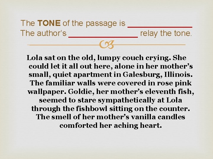 The TONE of the passage is _______ The author’s ________ relay the tone. Lola