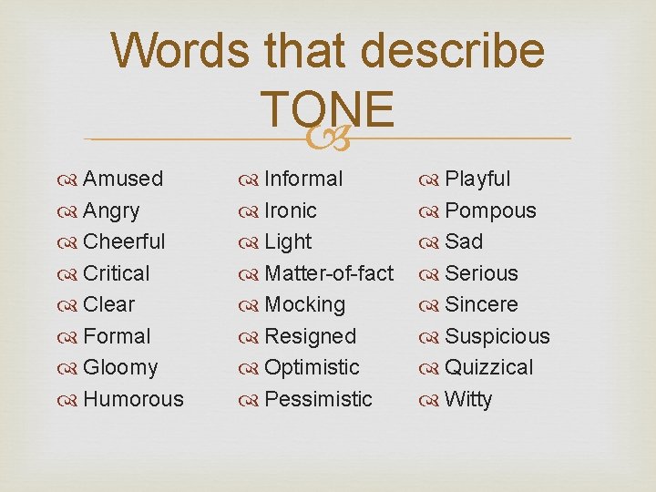 Words that describe TONE Amused Angry Cheerful Critical Clear Formal Gloomy Humorous Informal Ironic