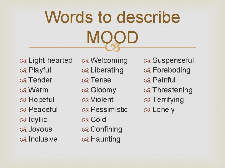 Words to describe MOOD Light-hearted Playful Tender Warm Hopeful Peaceful Idyllic Joyous Inclusive Welcoming