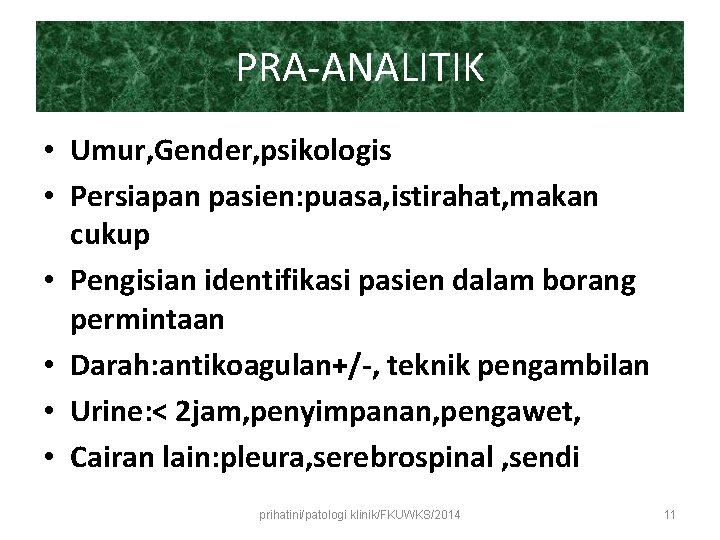 PRA-ANALITIK • Umur, Gender, psikologis • Persiapan pasien: puasa, istirahat, makan cukup • Pengisian