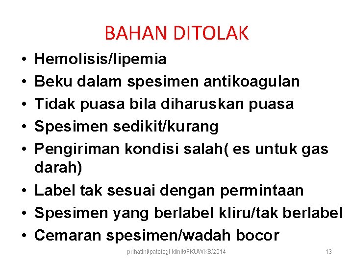BAHAN DITOLAK • • • Hemolisis/lipemia Beku dalam spesimen antikoagulan Tidak puasa bila diharuskan BAHAN DITOLAK • • • Hemolisis/lipemia Beku dalam spesimen antikoagulan Tidak puasa bila diharuskan