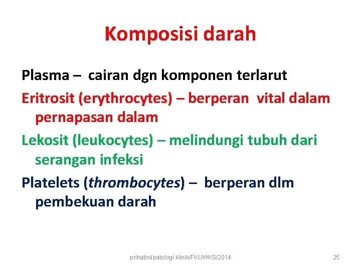 Komposisi darah Plasma – cairan dgn komponen terlarut Eritrosit (erythrocytes) – berperan vital dalam