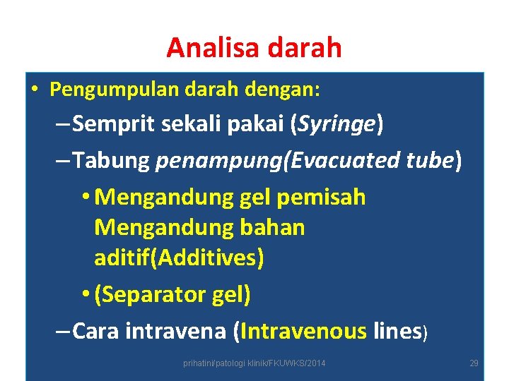 Analisa darah • Pengumpulan darah dengan: – Semprit sekali pakai (Syringe) – Tabung penampung(Evacuated