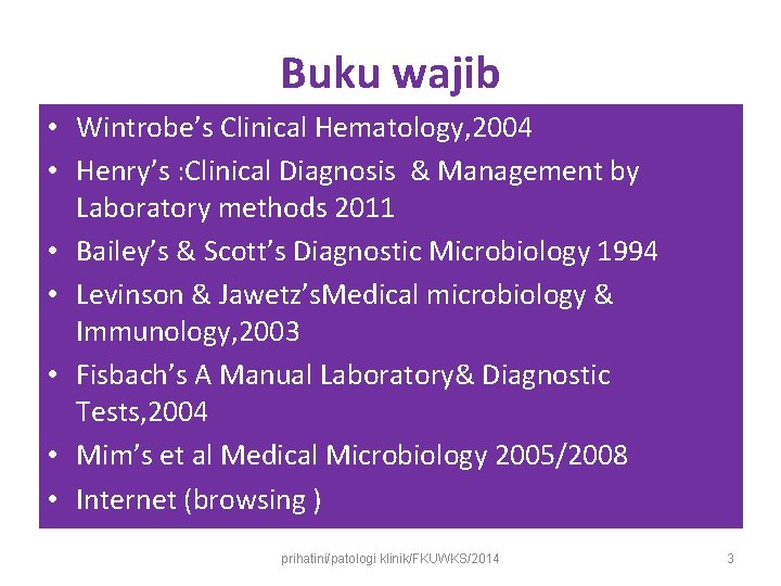 Buku wajib • Wintrobe’s Clinical Hematology, 2004 • Henry’s : Clinical Diagnosis & Management