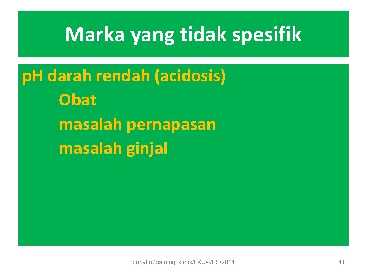 Marka yang tidak spesifik p. H darah rendah (acidosis) Obat masalah pernapasan masalah ginjal