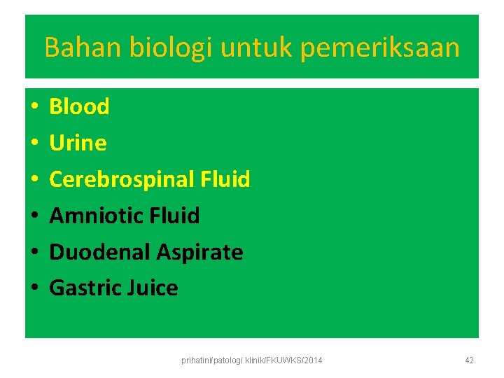 Bahan biologi untuk pemeriksaan • • • Blood Urine Cerebrospinal Fluid Amniotic Fluid Duodenal