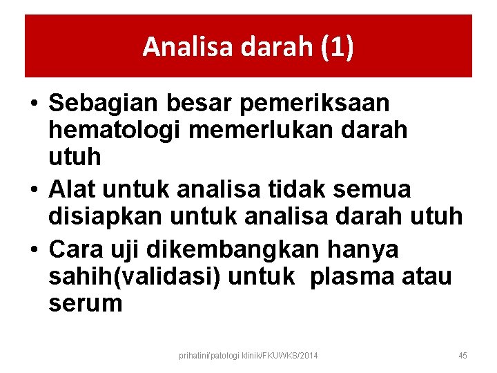 Analisa darah (1) • Sebagian besar pemeriksaan hematologi memerlukan darah utuh • Alat untuk