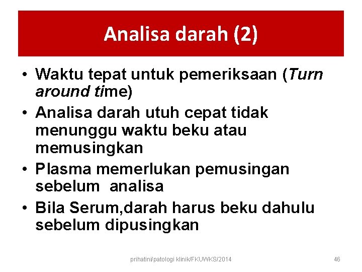 Analisa darah (2) • Waktu tepat untuk pemeriksaan (Turn around time) • Analisa darah