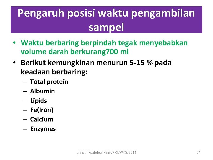 Pengaruh posisi waktu pengambilan sampel • Waktu berbaring berpindah tegak menyebabkan volume darah berkurang Pengaruh posisi waktu pengambilan sampel • Waktu berbaring berpindah tegak menyebabkan volume darah berkurang