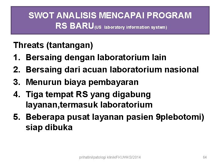 SWOT ANALISIS MENCAPAI PROGRAM RS BARU(US laboratory information system) Threats (tantangan) 1. Bersaing dengan