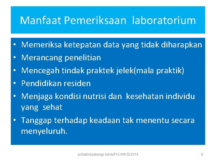 Manfaat Pemeriksaan laboratorium Memeriksa ketepatan data yang tidak diharapkan Merancang penelitian Mencegah tindak praktek