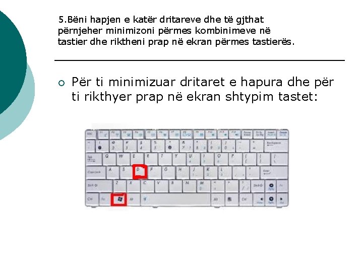 5. Bëni hapjen e katër dritareve dhe të gjthat përnjeher minimizoni përmes kombinimeve në