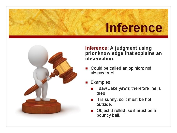 Inference: A judgment using prior knowledge that explains an observation. n Could be called