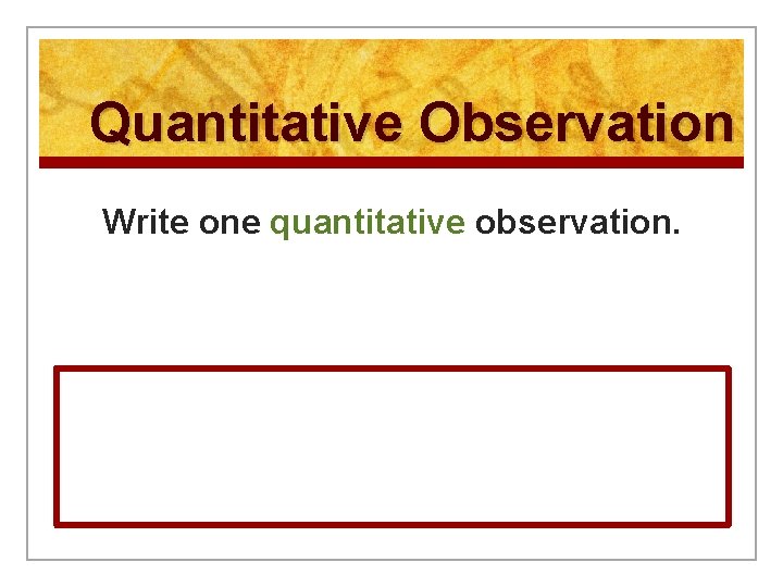 Quantitative Observation Write one quantitative observation. 
