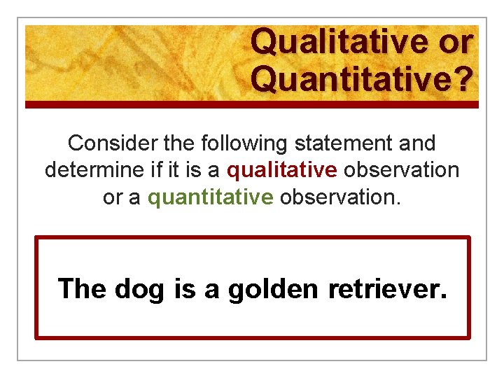 Qualitative or Quantitative? Consider the following statement and determine if it is a qualitative