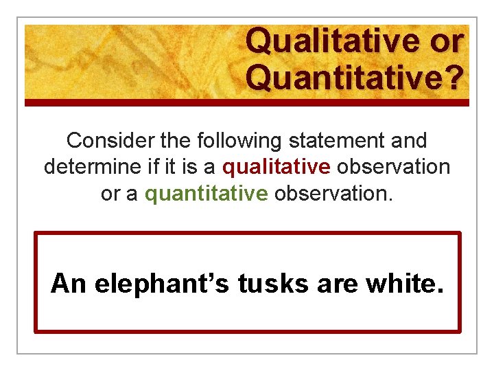 Qualitative or Quantitative? Consider the following statement and determine if it is a qualitative