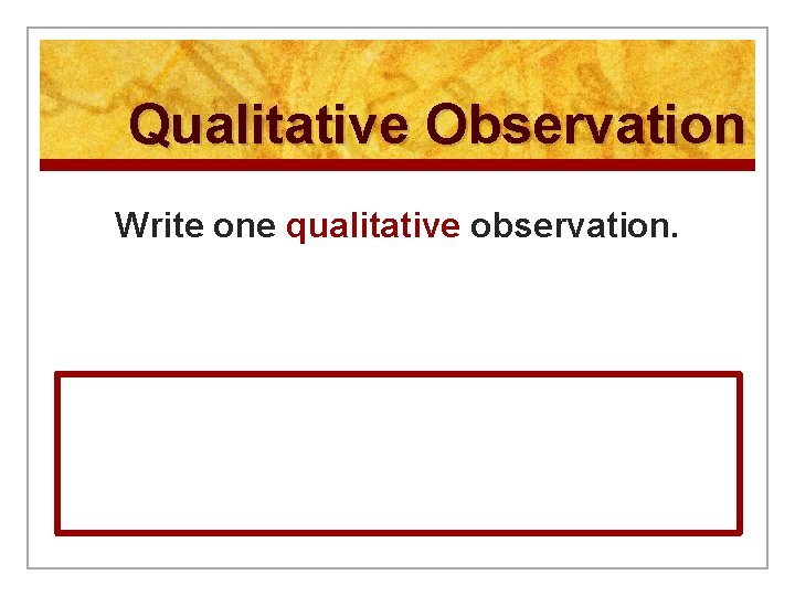 Qualitative Observation Write one qualitative observation. 