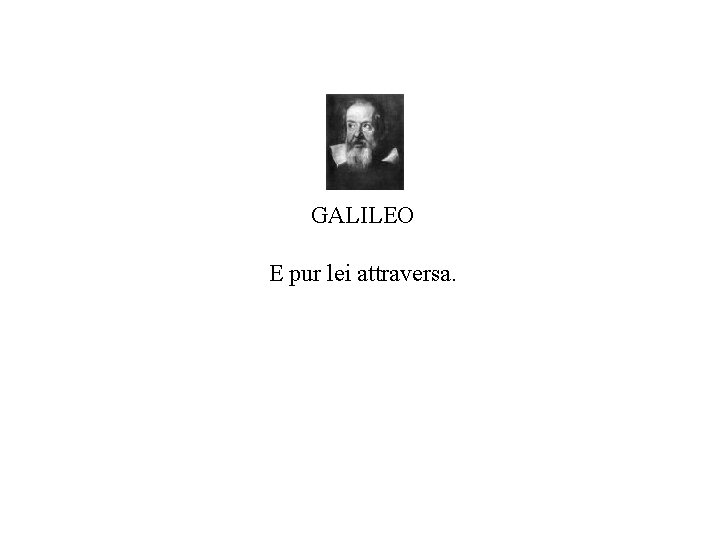 GALILEO E pur lei attraversa. 