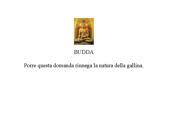 BUDDA Porre questa domanda rinnega la natura della gallina. 