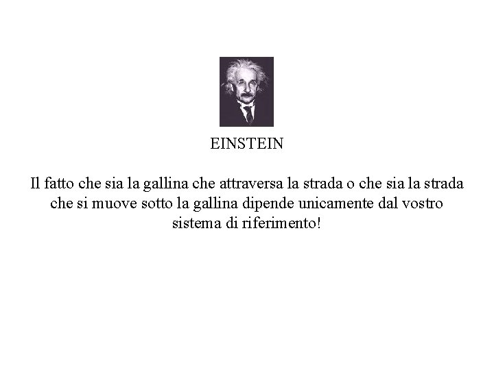 EINSTEIN Il fatto che sia la gallina che attraversa la strada o che sia