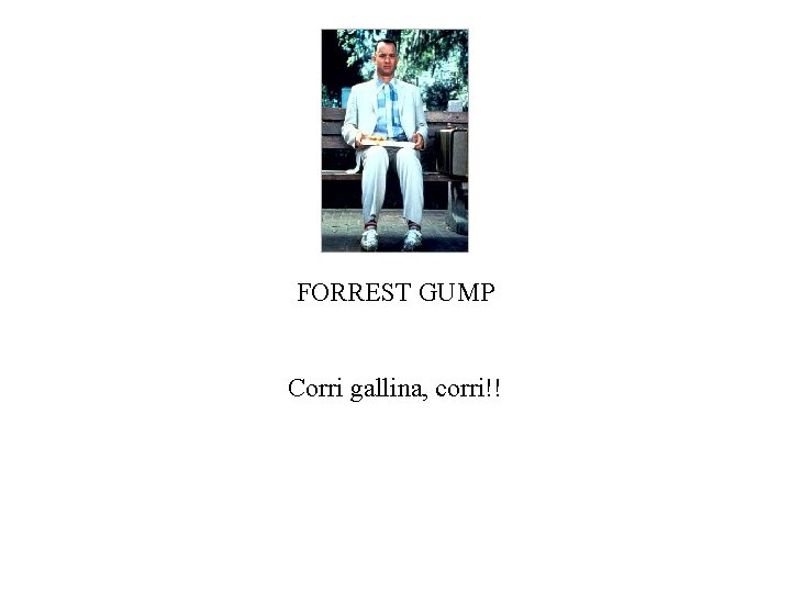 FORREST GUMP Corri gallina, corri!! 