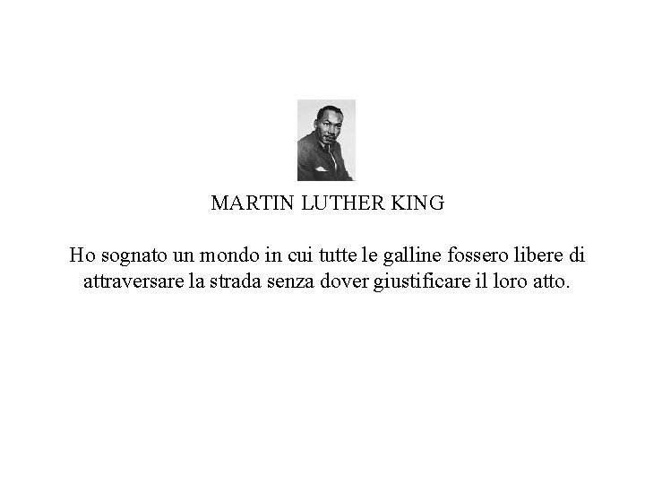 MARTIN LUTHER KING Ho sognato un mondo in cui tutte le galline fossero libere