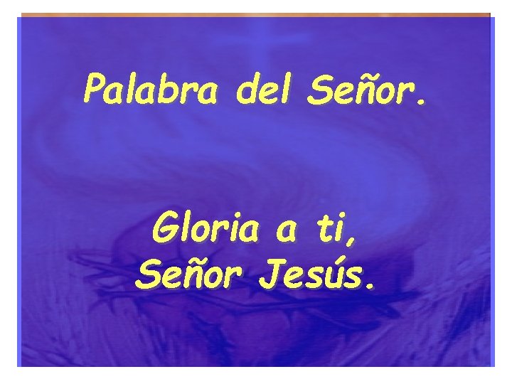 Palabra del Señor. Gloria a ti, Señor Jesús. 