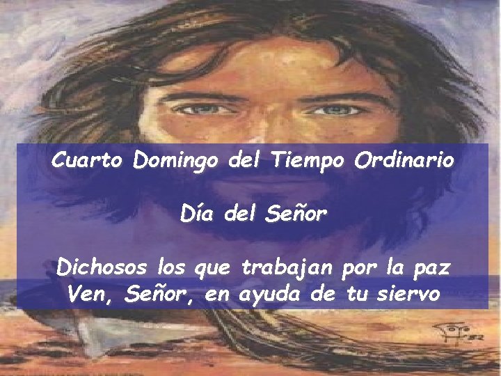 Cuarto Domingo del Tiempo Ordinario Día del Señor Dichosos los que trabajan por la